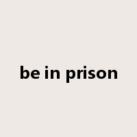 be in prison是什么意思