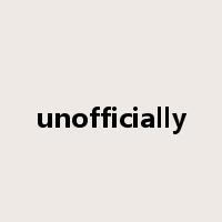 unofficially是什么意思