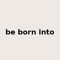 be born into是什么意思