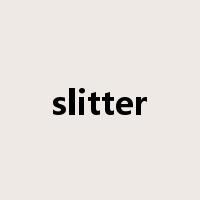 slitter是什么意思