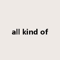 all kind of是什么意思