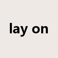 lay on是什么意思