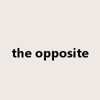 the opposite是什么意思