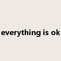 everything is ok是什么意思