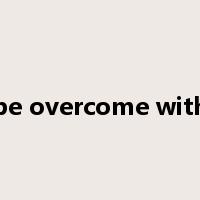be overcome with是什么意思