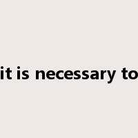 it is necessary to是什么意思