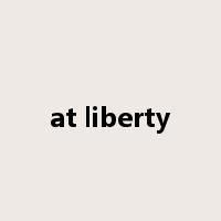 at liberty是什么意思