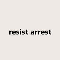 resist arrest是什么意思