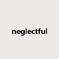 neglectful是什么意思