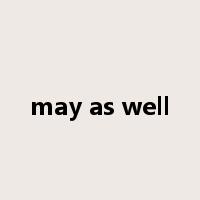 may as well是什么意思