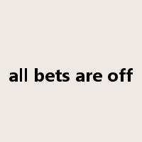 all bets are off是什么意思