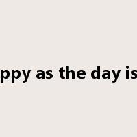 as happy as the day is long是什么意思
