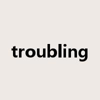 troubling是什么意思