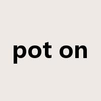 pot on是什么意思