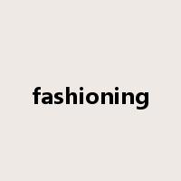 fashioning是什么意思