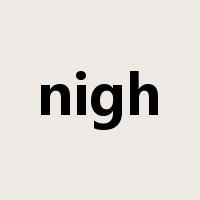 nigh是什么意思