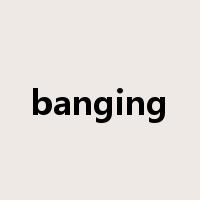 banging是什么意思