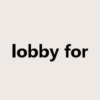 lobby for是什么意思