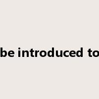 be introduced to是什么意思