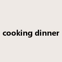 cooking dinner是什么意思