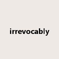 irrevocably是什么意思