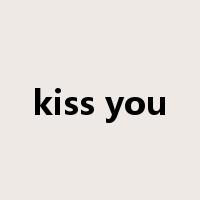 kiss you是什么意思