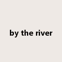 by the river是什么意思