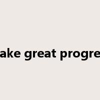 make great progress是什么意思