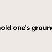 hold one's ground是什么意思