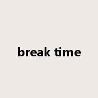 break time是什么意思