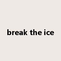 break the ice是什么意思