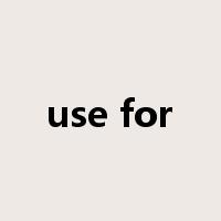use for是什么意思