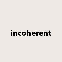 incoherent是什么意思