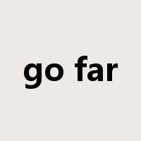 go far是什么意思