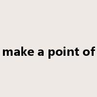 make a point of是什么意思
