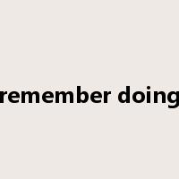 remember doing是什么意思