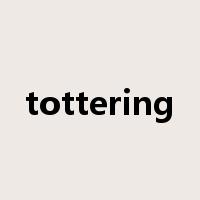 tottering是什么意思
