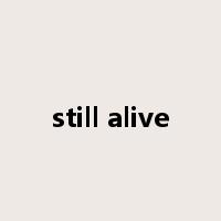 still alive是什么意思