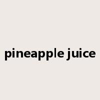 pineapple juice是什么意思