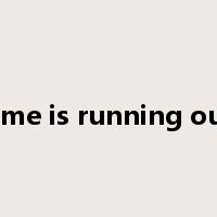 time is running out是什么意思
