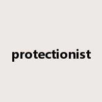 protectionist是什么意思