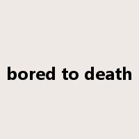 bored to death是什么意思