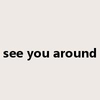 see you around是什么意思