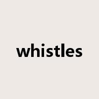 whistles是什么意思