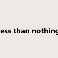 less than nothing是什么意思