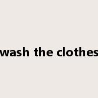 wash the clothes是什么意思