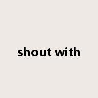 shout with是什么意思