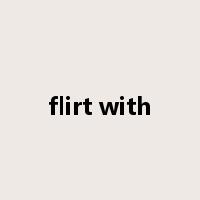 flirt with是什么意思