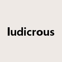 ludicrous是什么意思