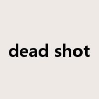 dead shot是什么意思